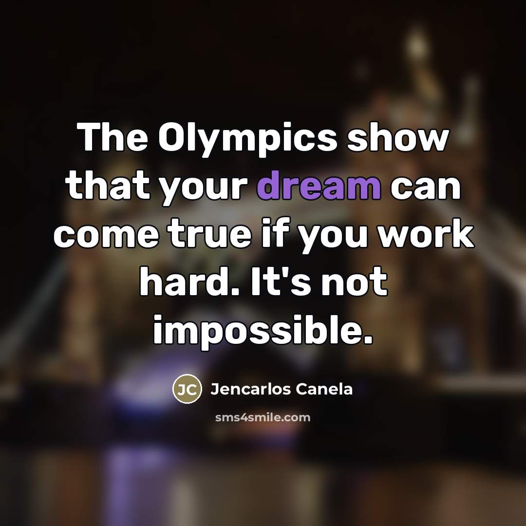 “The Olympics show that your dream can come true if…” quote by Jencarlos Canela