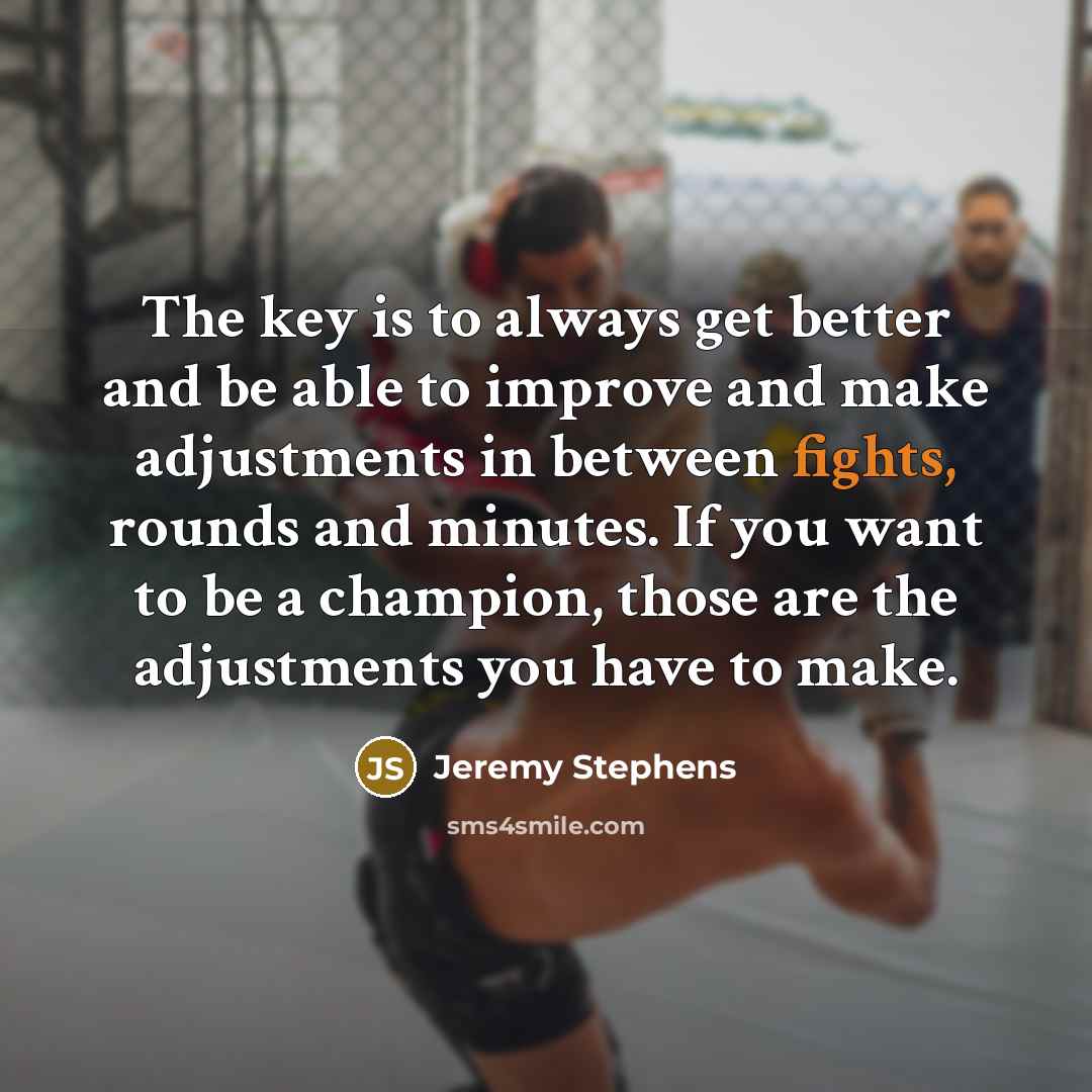 “The key is to always get better and be able…” quote by Jeremy Stephens