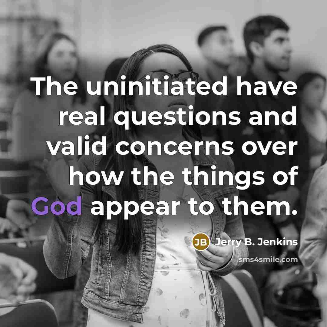 “The uninitiated have real questions and valid concerns over how…” quote by Jerry B. Jenkins