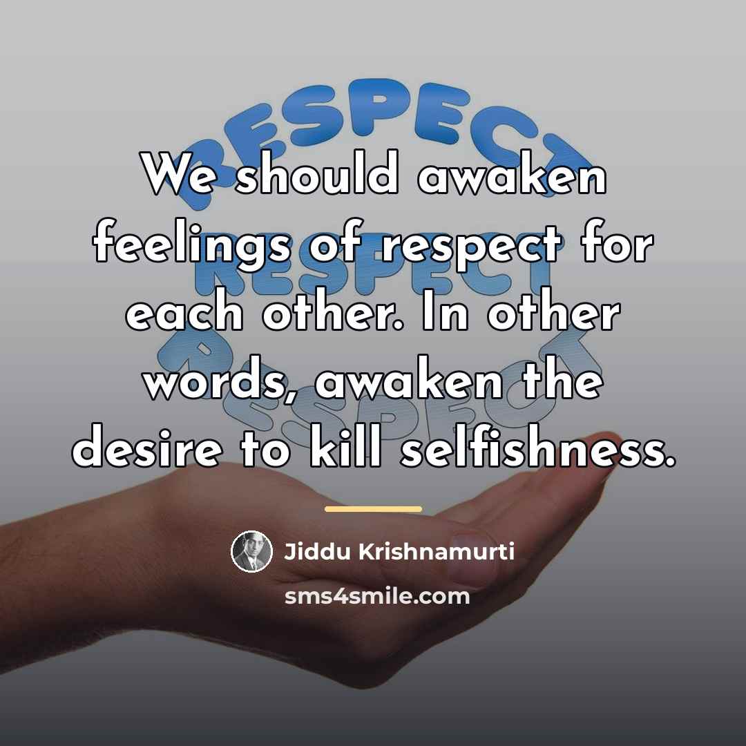 “We should awaken feelings of respect for each other. In…” quote by Jiddu Krishnamurti