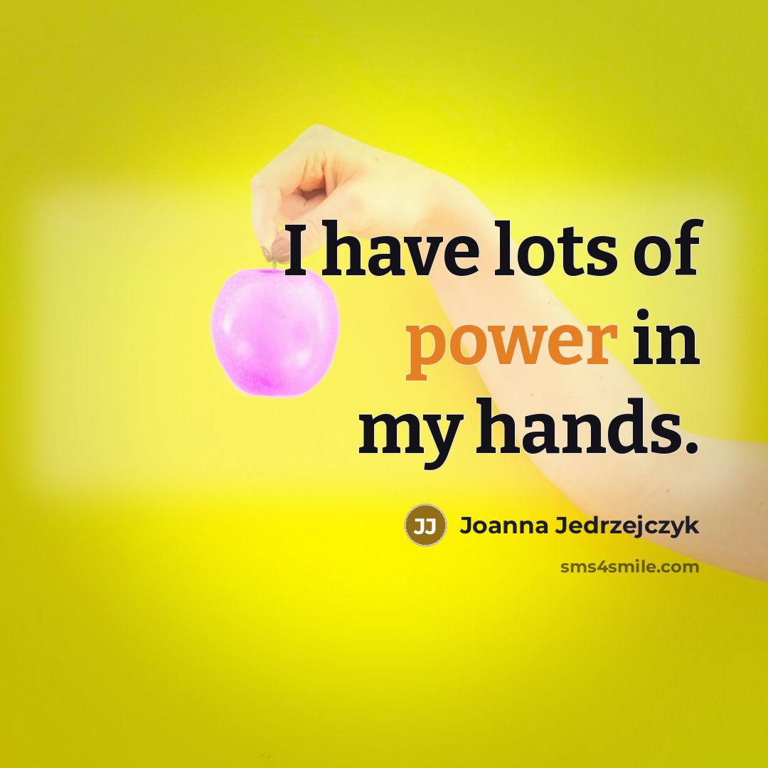 “I have lots of power in my hands.…” quote by Joanna Jedrzejczyk