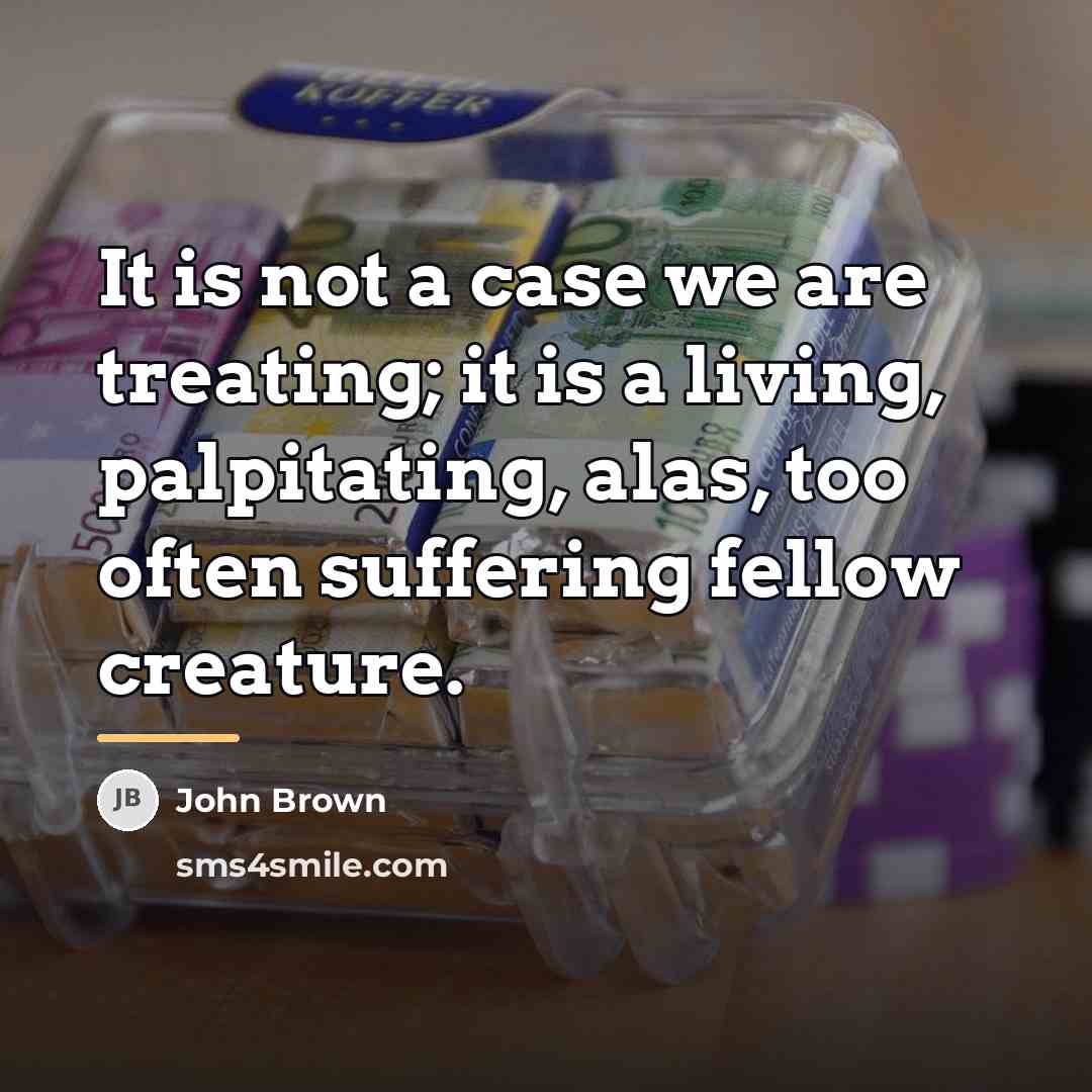 “It is not a case we are treating; it is…” quote by John Brown