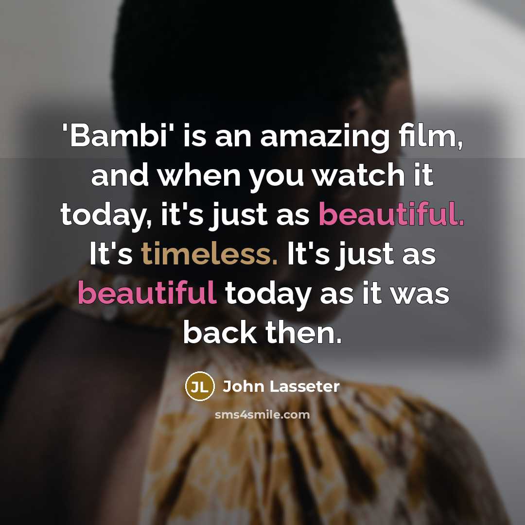 “'Bambi' is an amazing film, and when you watch it…” quote by John Lasseter
