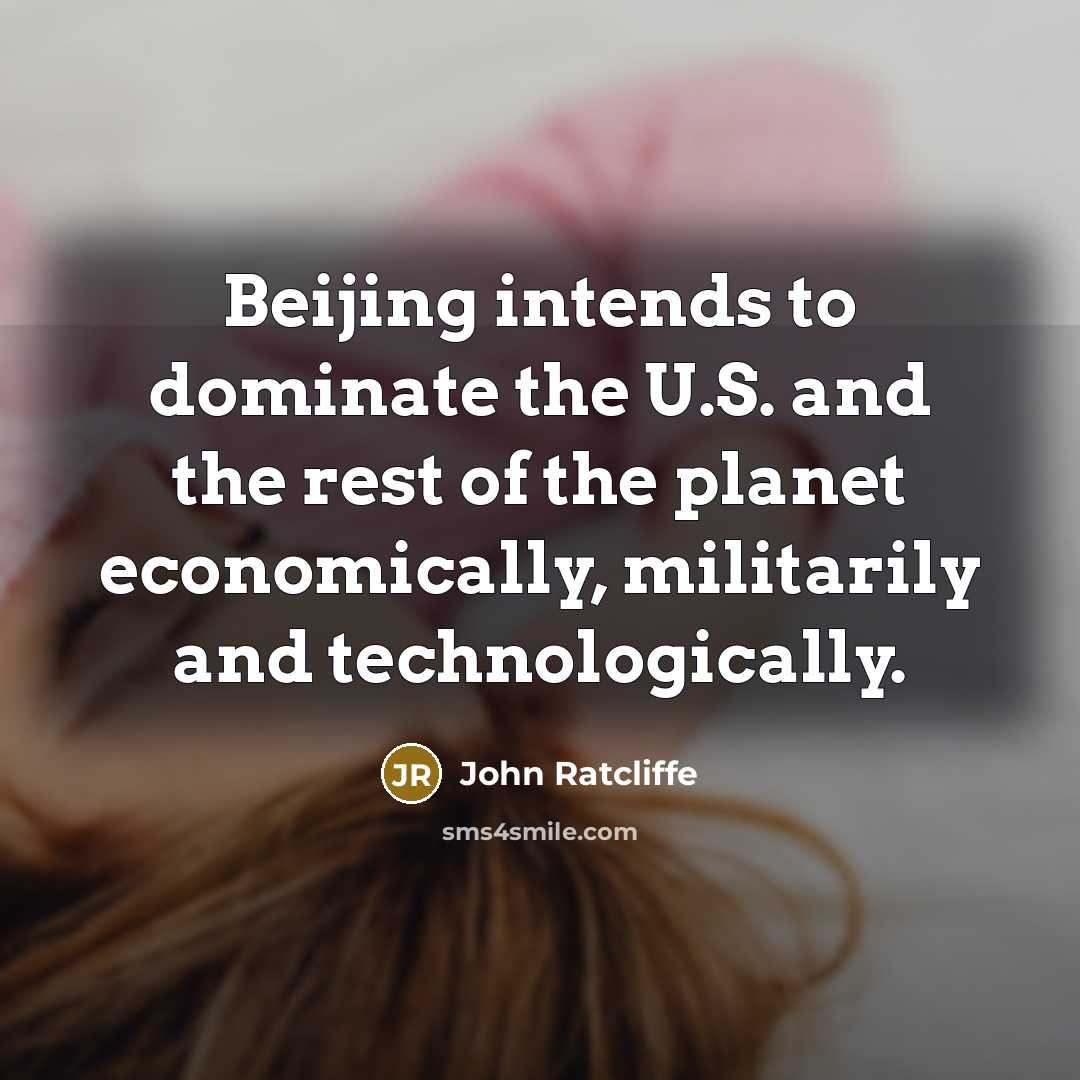 “Beijing intends to dominate the U.S. and the rest of…” quote by John Ratcliffe