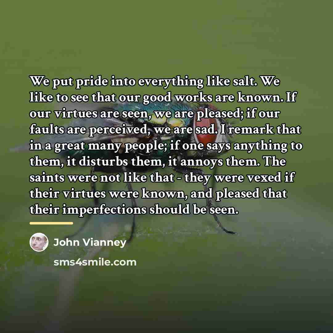 “We put pride into everything like salt. We like to…” quote by John Vianney