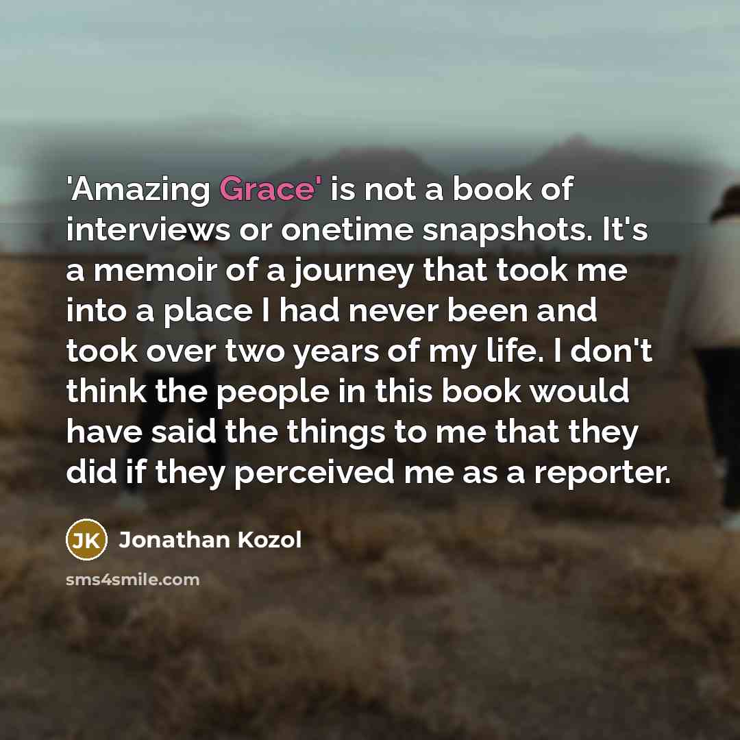 “'Amazing Grace' is not a book of interviews or onetime…” quote by Jonathan Kozol