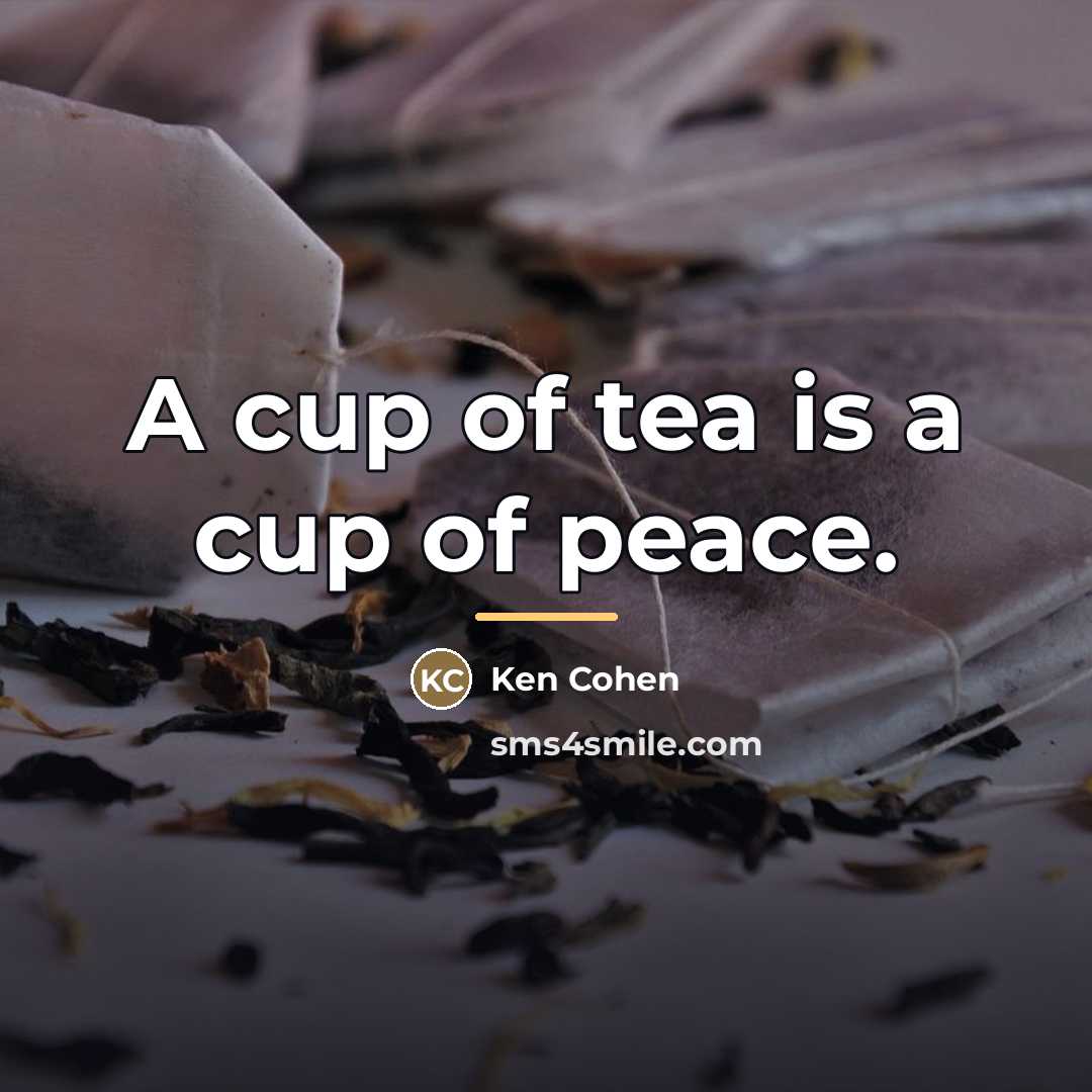 “A cup of tea is a cup of peace.…” quote by Ken Cohen