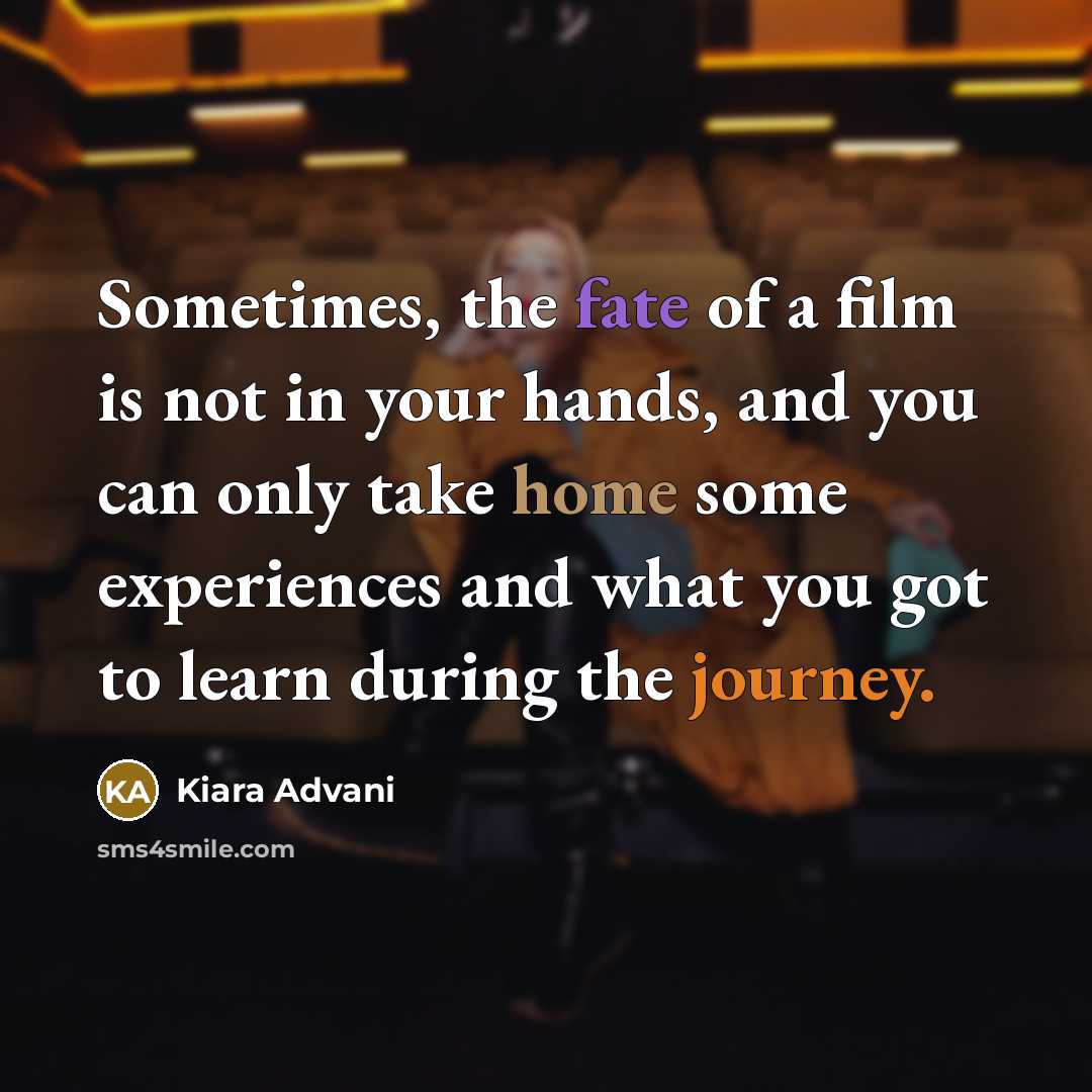 “Sometimes, the fate of a film is not in your…” quote by Kiara Advani