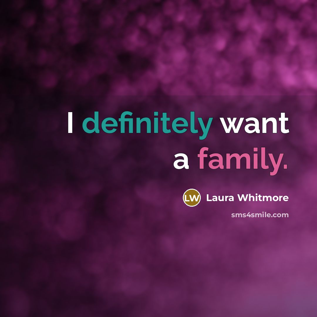“I definitely want a family.…” quote by Laura Whitmore