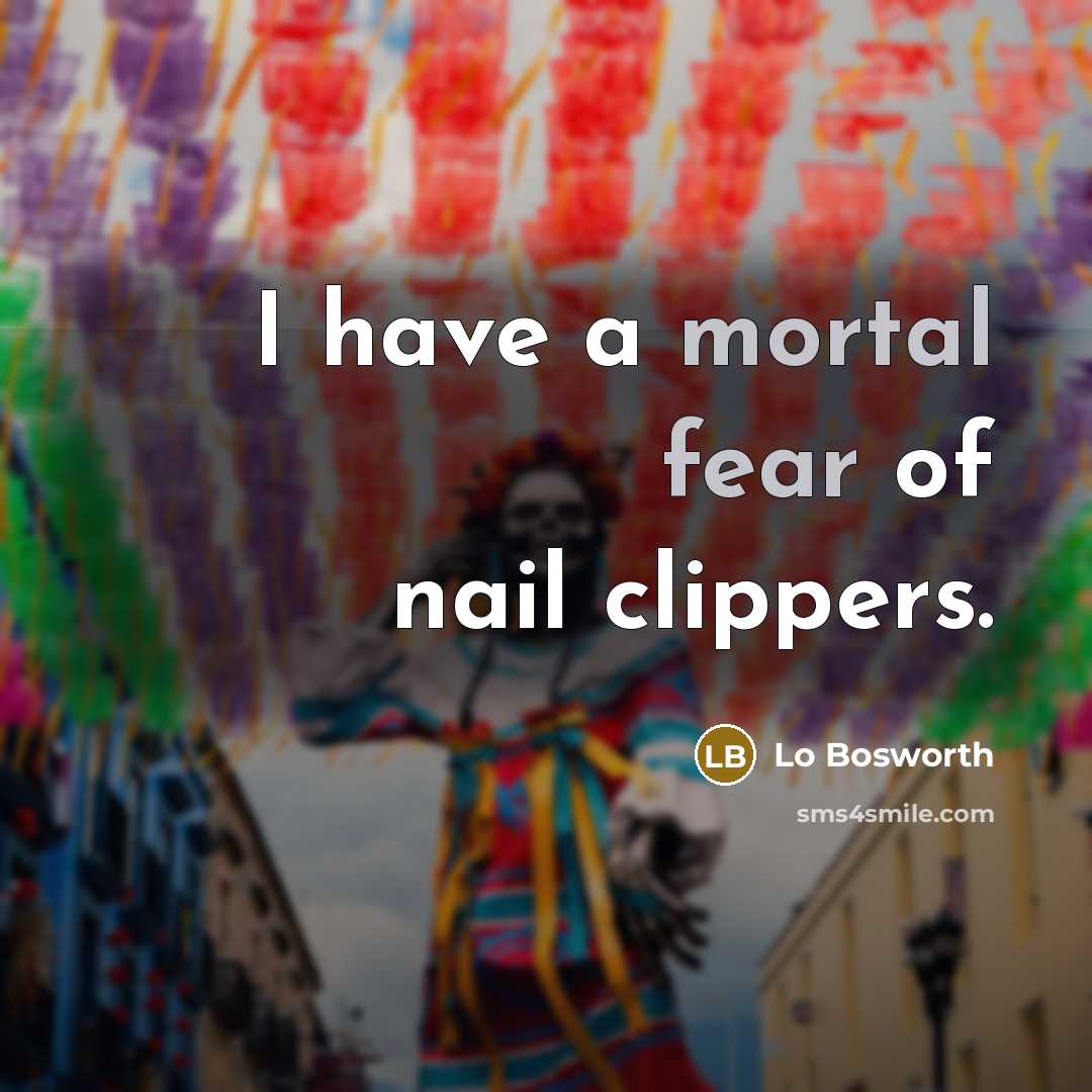 “I have a mortal fear of nail clippers.…” quote by Lo Bosworth