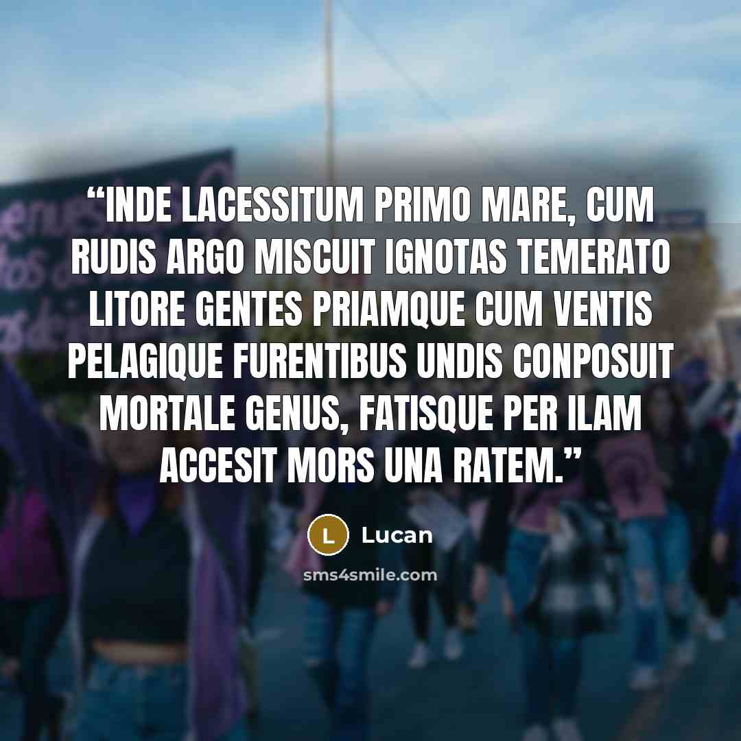 “Inde lacessitum primo mare, cum rudis Argo Miscuit ignotas temerato litore gentes Priamque cum ventis pelagique furentibus undis Conposuit mortale genus, fatisque per ilam Accesit mors una ratem.” quote by Lucan