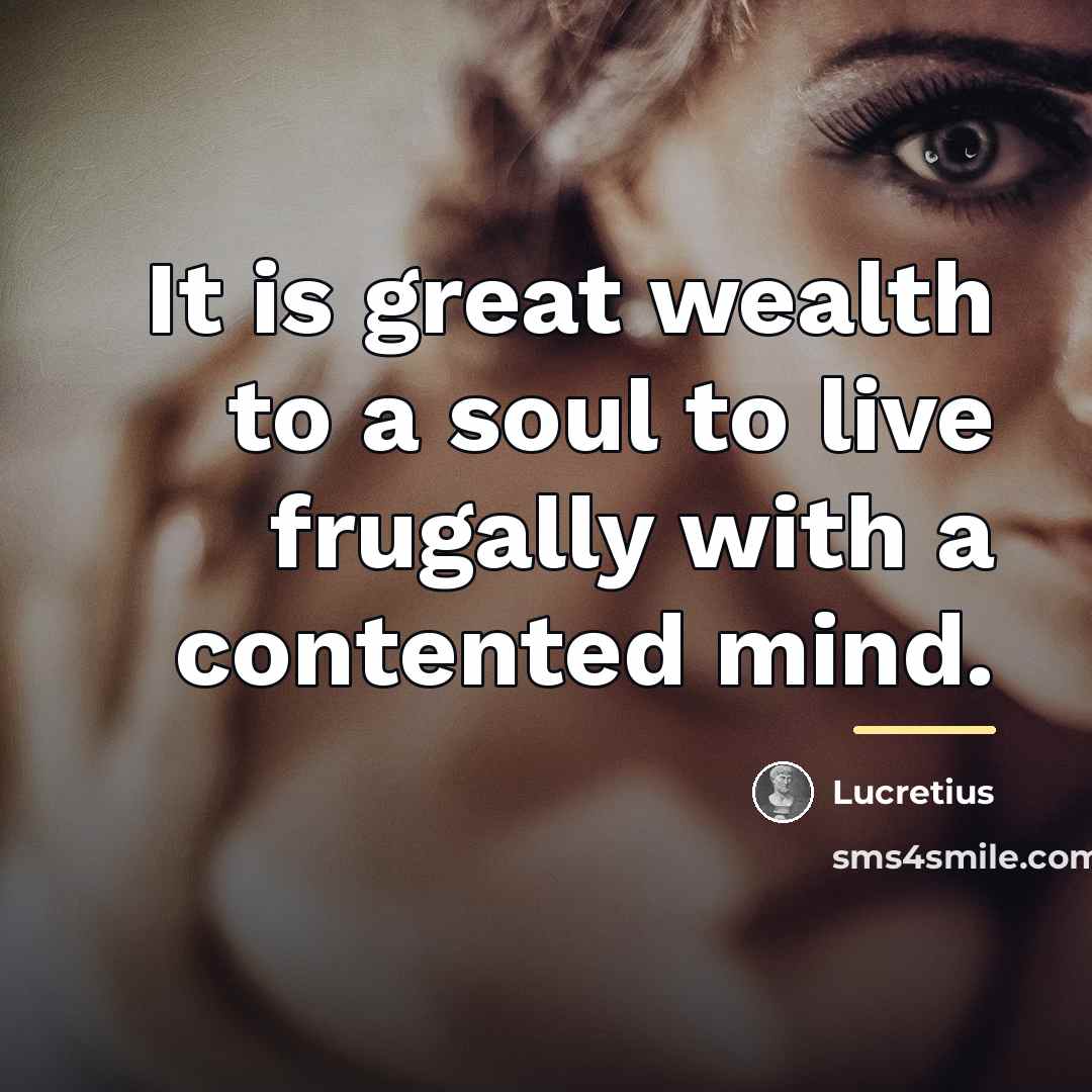 “It is great wealth to a soul to live frugally…” quote by Lucretius