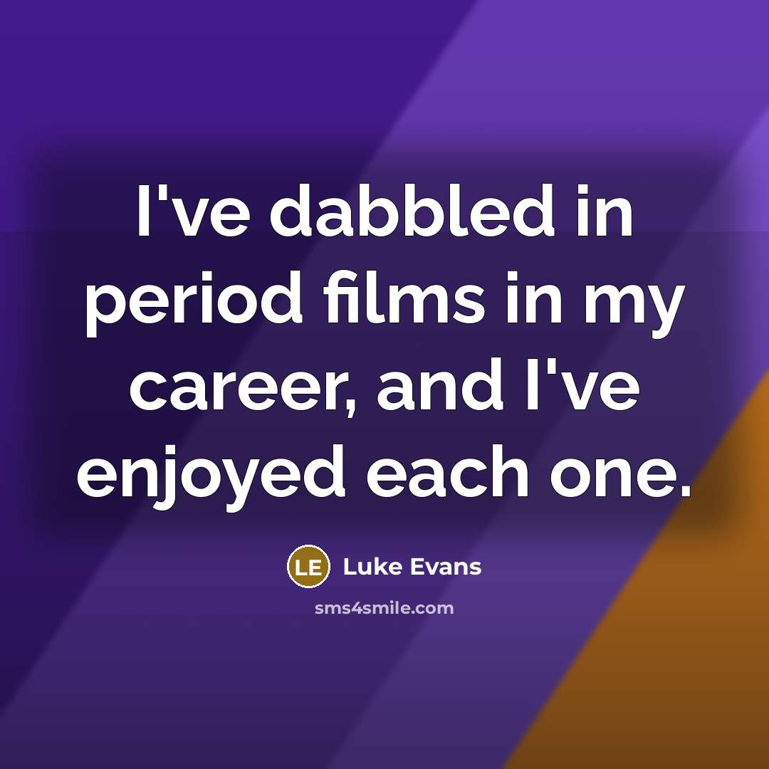 “I've dabbled in period films in my career, and I've…” quote by Luke Evans