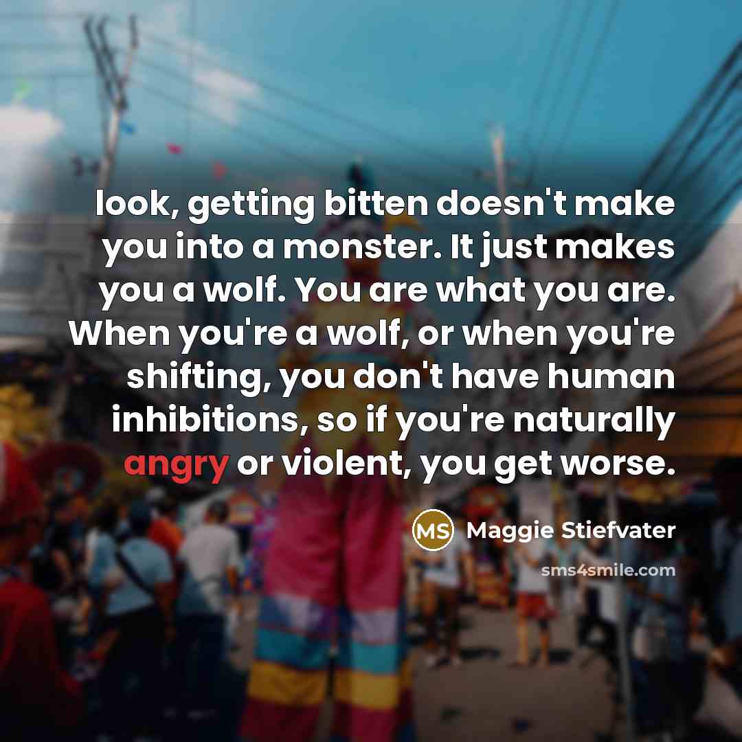 “look, getting bitten doesn't make you into a monster. It…” quote by Maggie Stiefvater