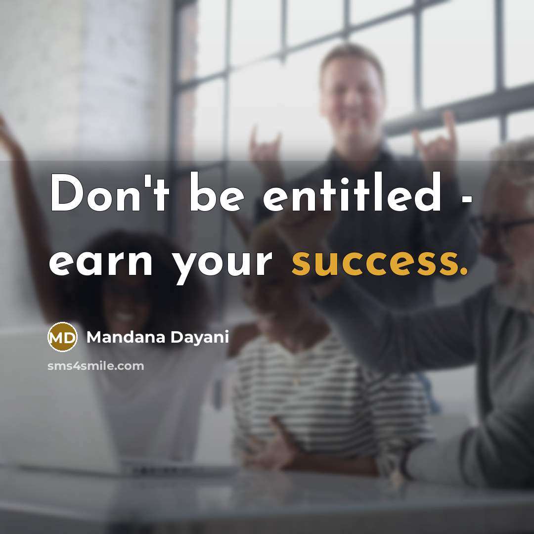 “Don't be entitled - earn your success.…” quote by Mandana Dayani