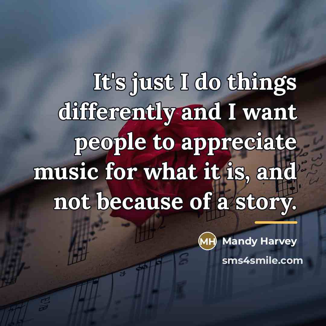 “It's just I do things differently and I want people…” quote by Mandy Harvey