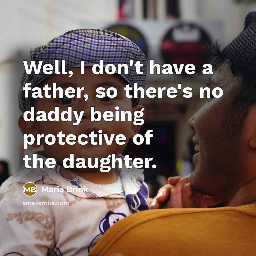 “Well, I don't have a father, so there's no daddy…” quote by Maria Brink