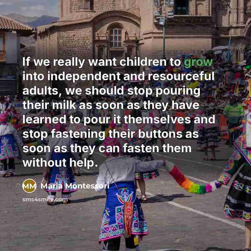 “If we really want children to grow into independent and…” quote by Maria Montessori