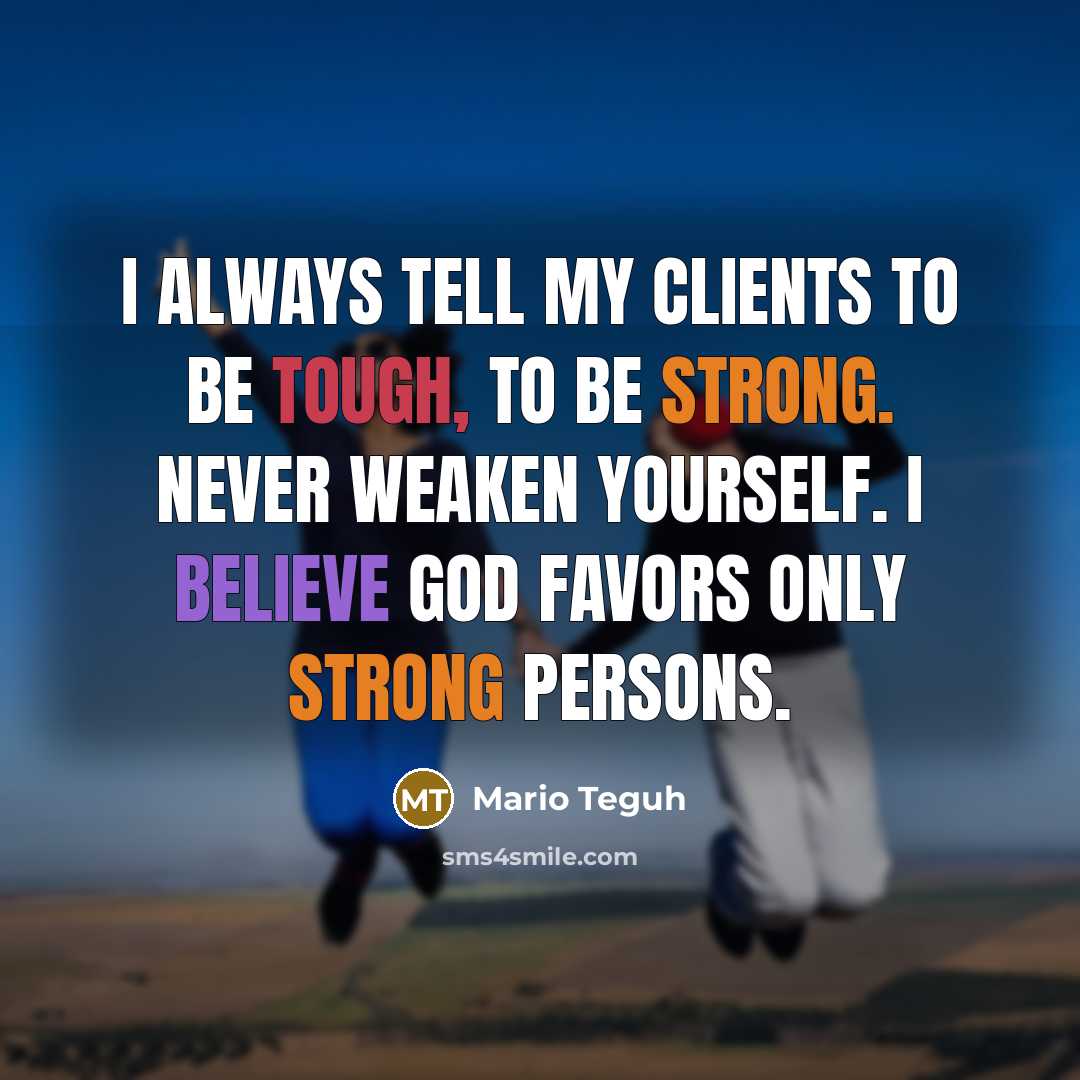 “I always tell my clients to be tough, to be…” quote by Mario Teguh