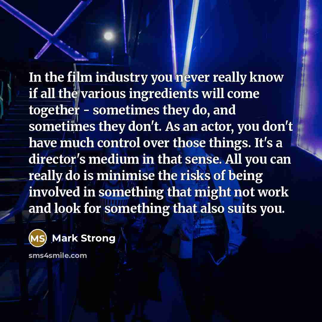 “In the film industry you never really know if all…” quote by Mark Strong