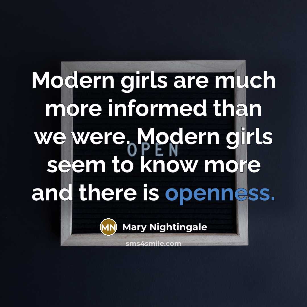 “Modern girls are much more informed than we were. Modern…” quote by Mary Nightingale