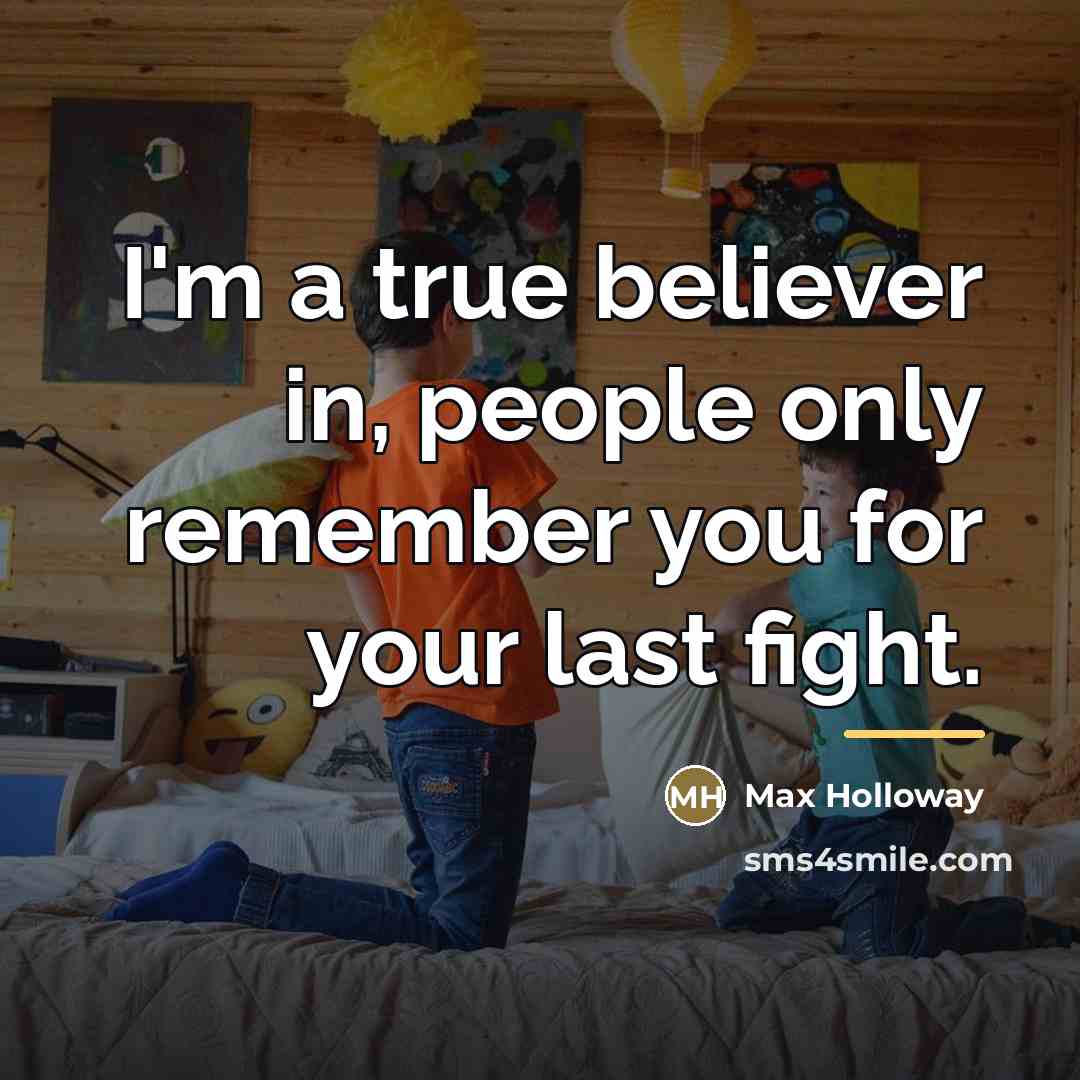 “I'm a true believer in, people only remember you for…” quote by Max Holloway