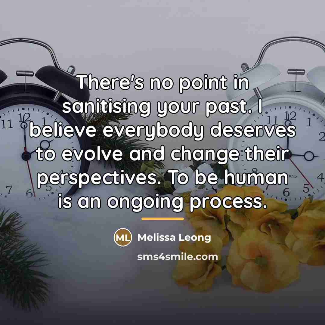 “There's no point in sanitising your past. I believe everybody…” quote by Melissa Leong