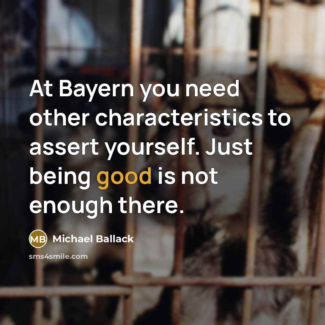 “At Bayern you need other characteristics to assert yourself. Just…” quote by Michael Ballack