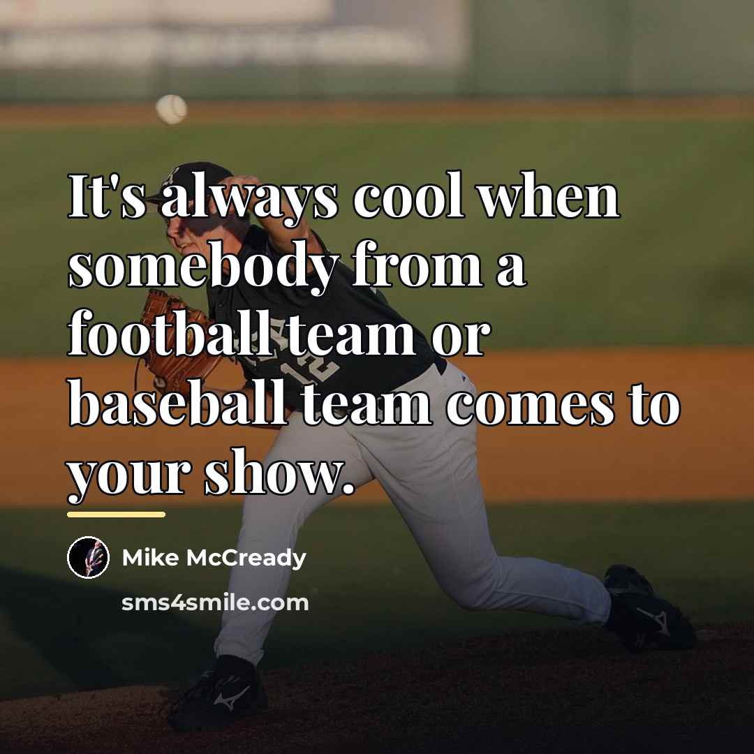 “It's always cool when somebody from a football team or…” quote by Mike McCready