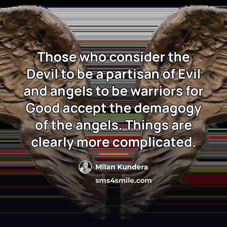 “Those who consider the Devil to be a partisan of…” quote by Milan Kundera