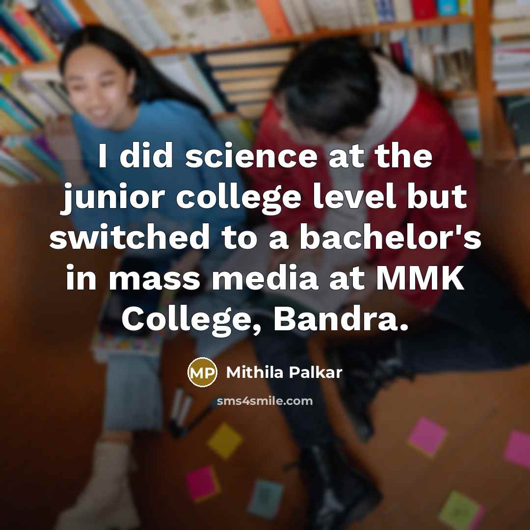 “I did science at the junior college level but switched…” quote by Mithila Palkar