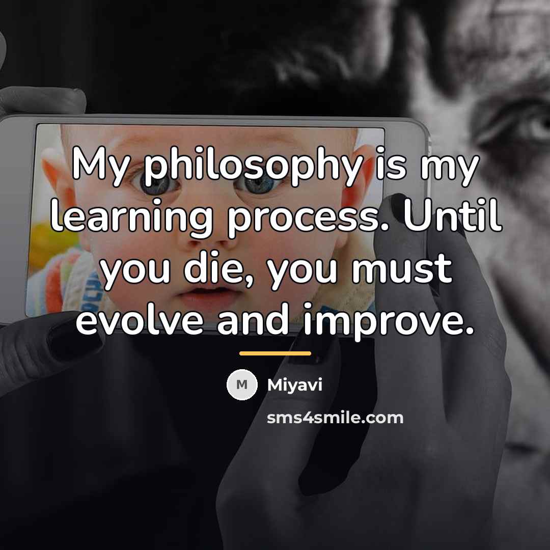 “My philosophy is my learning process. Until you die, you…” quote by Miyavi
