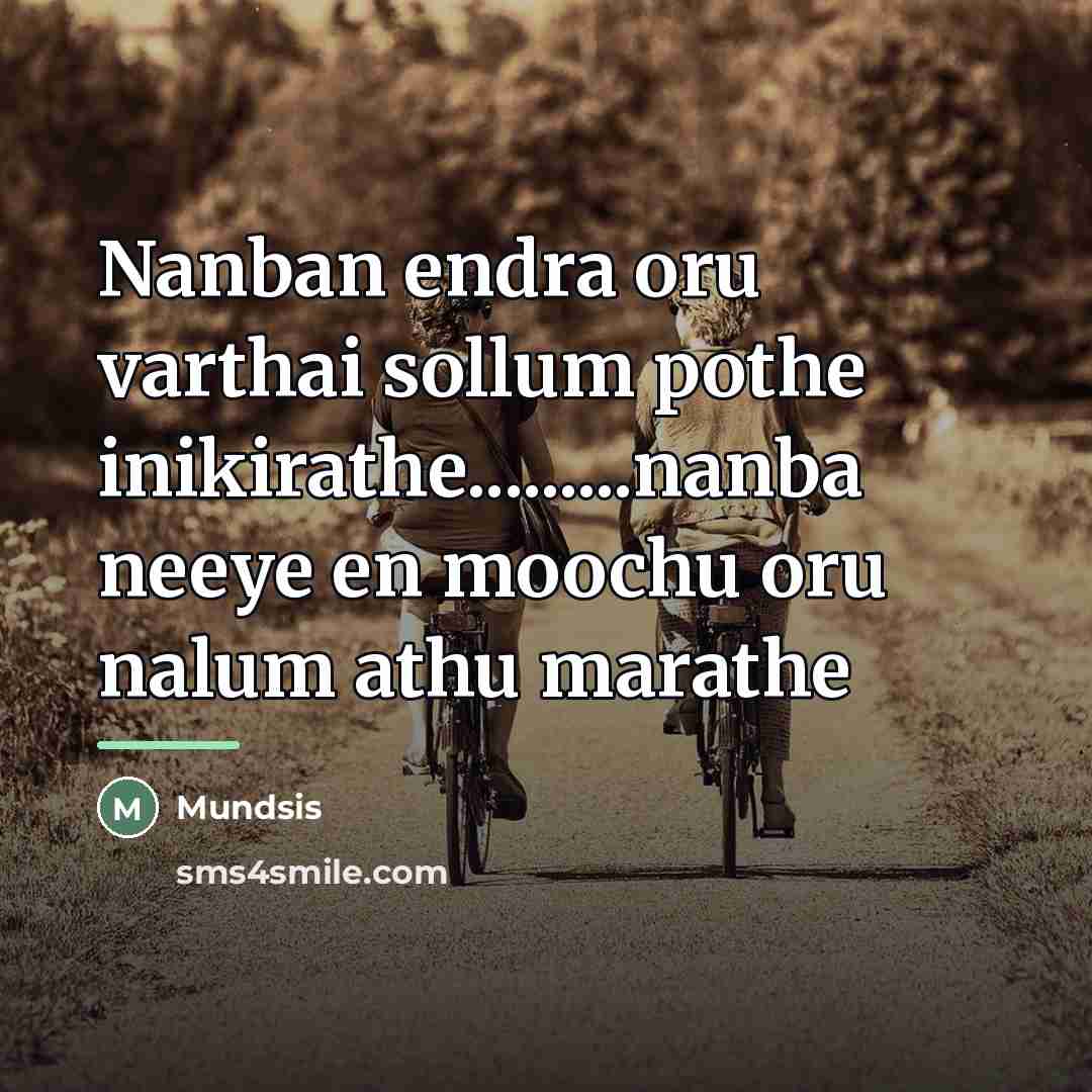 “Nanban endra oru varthai sollum pothe inikirathe.........nanba neeye en moochu…” quote by Mundsis
