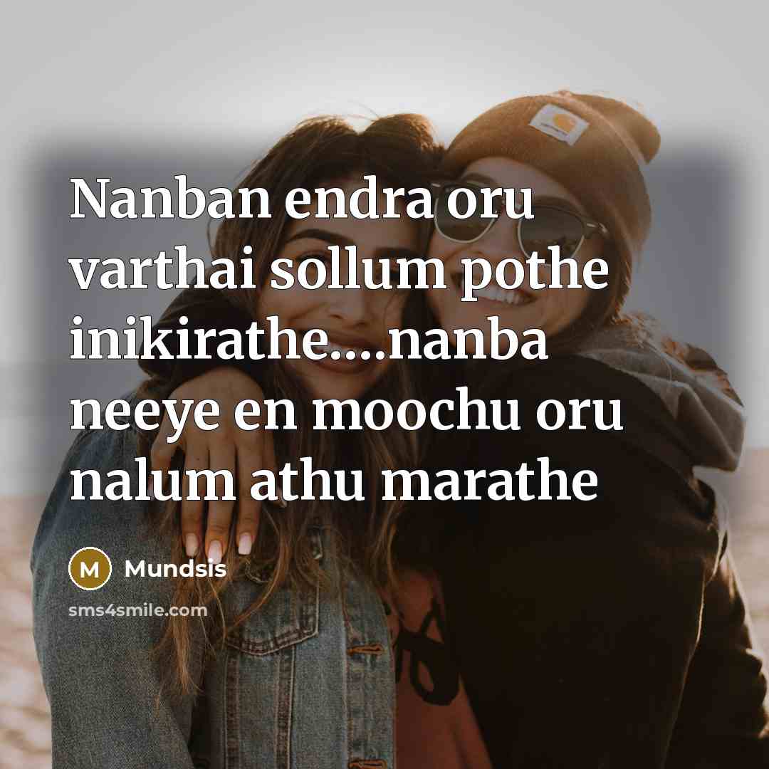 “Nanban endra oru varthai sollum pothe inikirathe….nanba neeye en moochu oru nalum athu marathe” quote by Mundsis