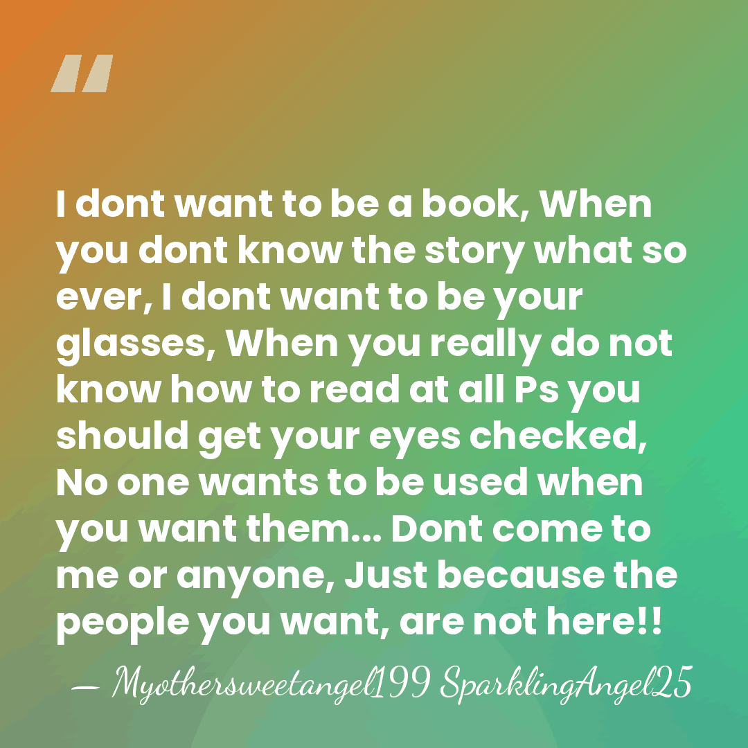 I dont want to be a book, When you dont know the&hellip; - Myothersweetangel199 SparklingAngel25