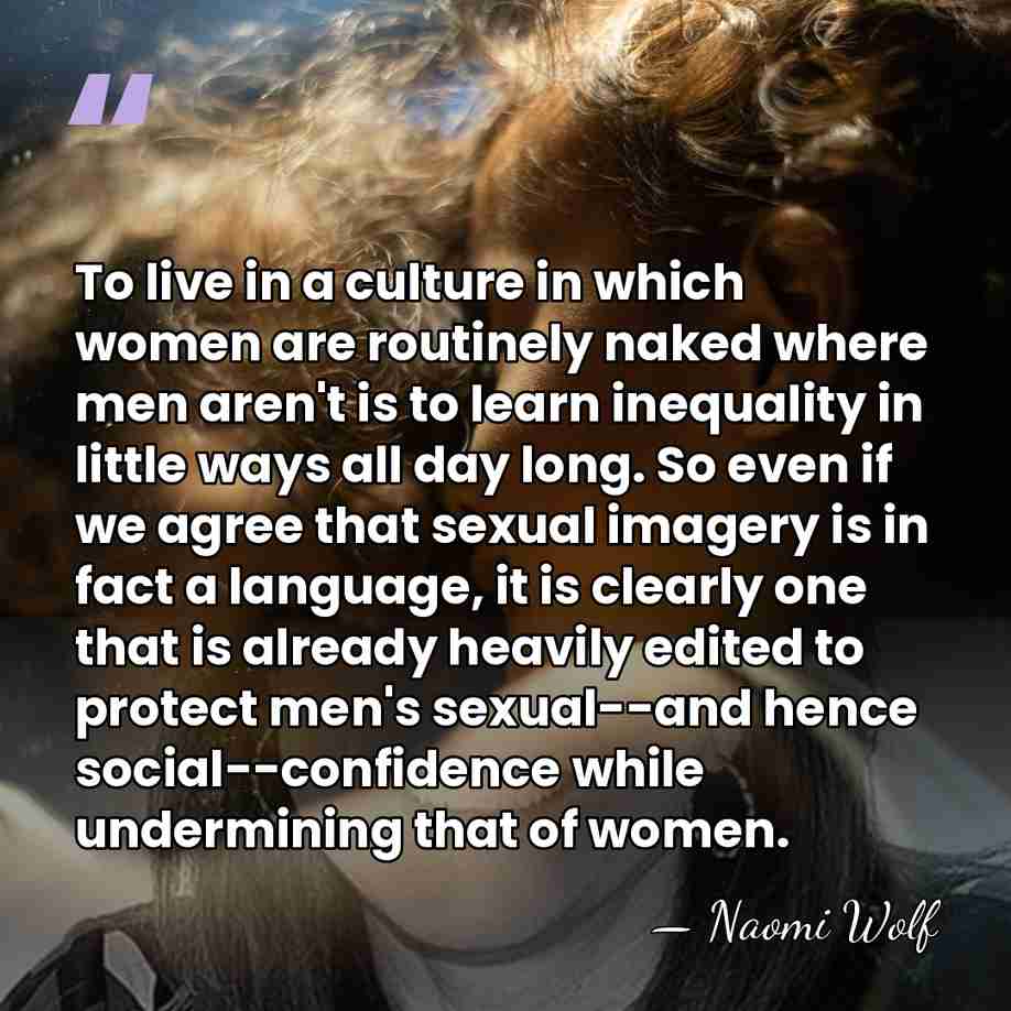To live in a culture in which women are routinely naked where&hellip; - Naomi Wolf