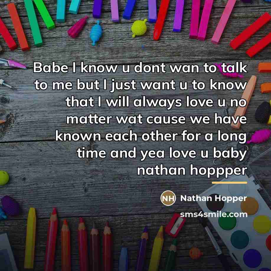 “Babe I know u dont wan to talk to me…” quote by Nathan Hopper