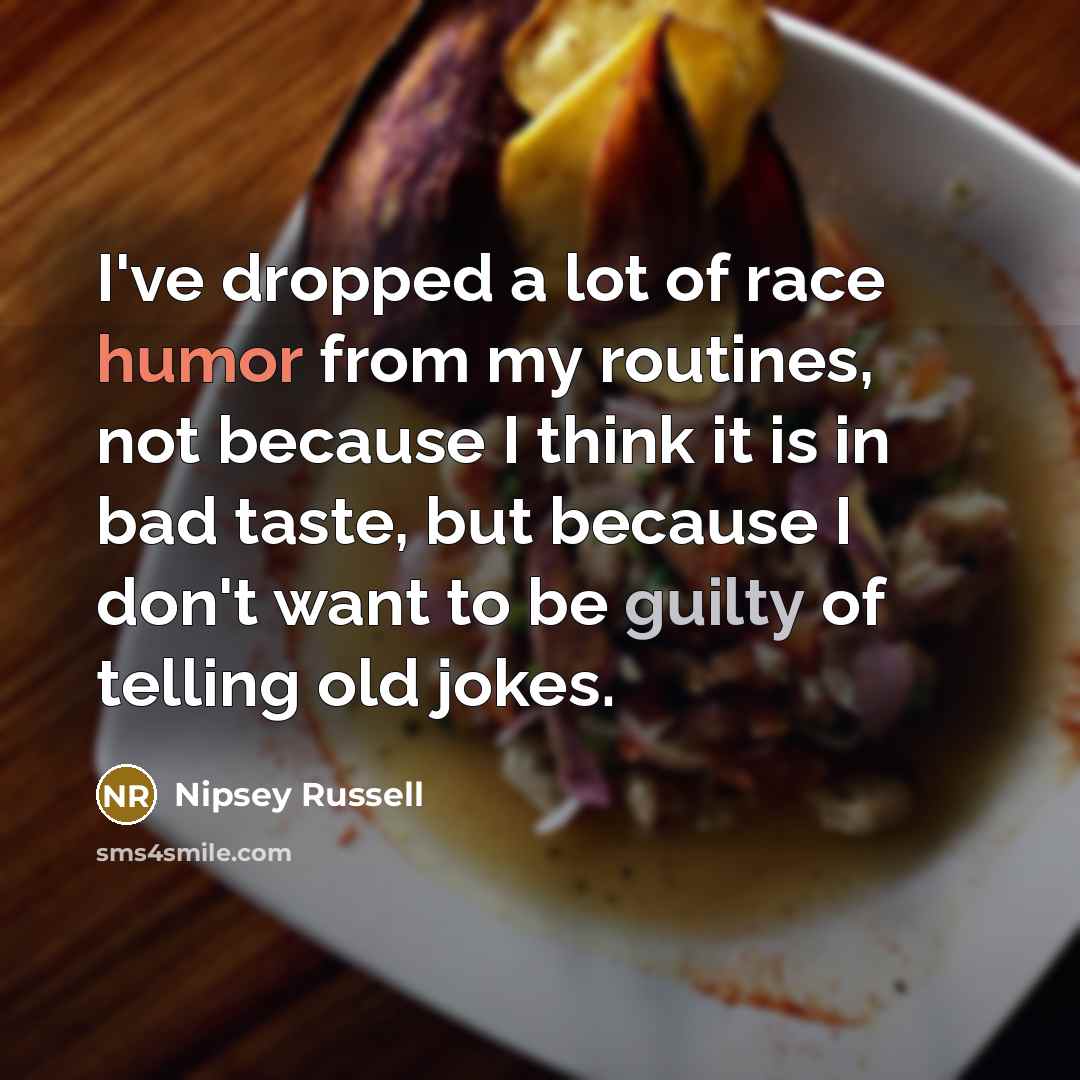 “I've dropped a lot of race humor from my routines,…” quote by Nipsey Russell