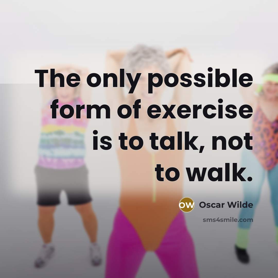 “The only possible form of exercise is to talk, not…” quote by Oscar Wilde