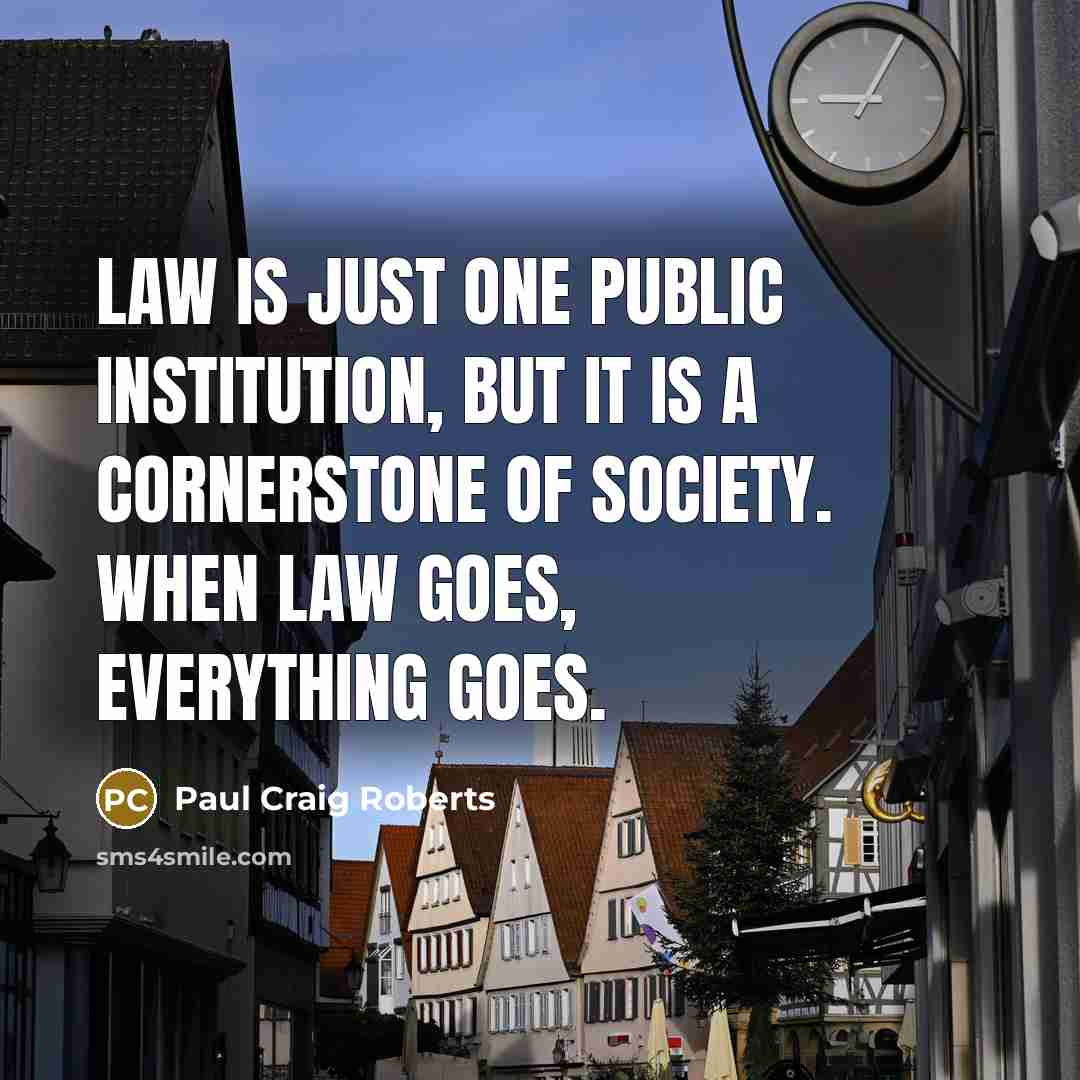 “Law is just one public institution, but it is a…” quote by Paul Craig Roberts