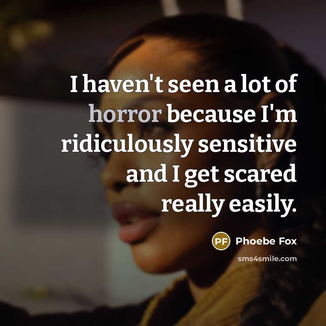 “I haven't seen a lot of horror because I'm ridiculously…” quote by Phoebe Fox