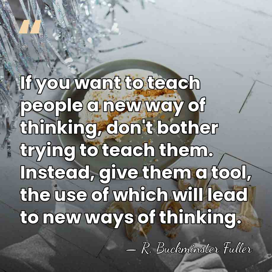 If you want to teach people a new way of thinking, don't&hellip; - R. Buckminster Fuller