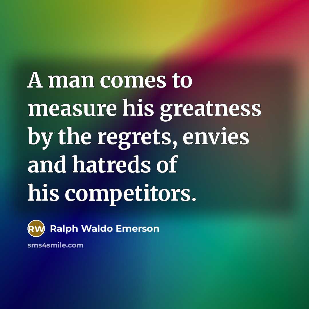 “A man comes to measure his greatness by the regrets,…” quote by Ralph Waldo Emerson