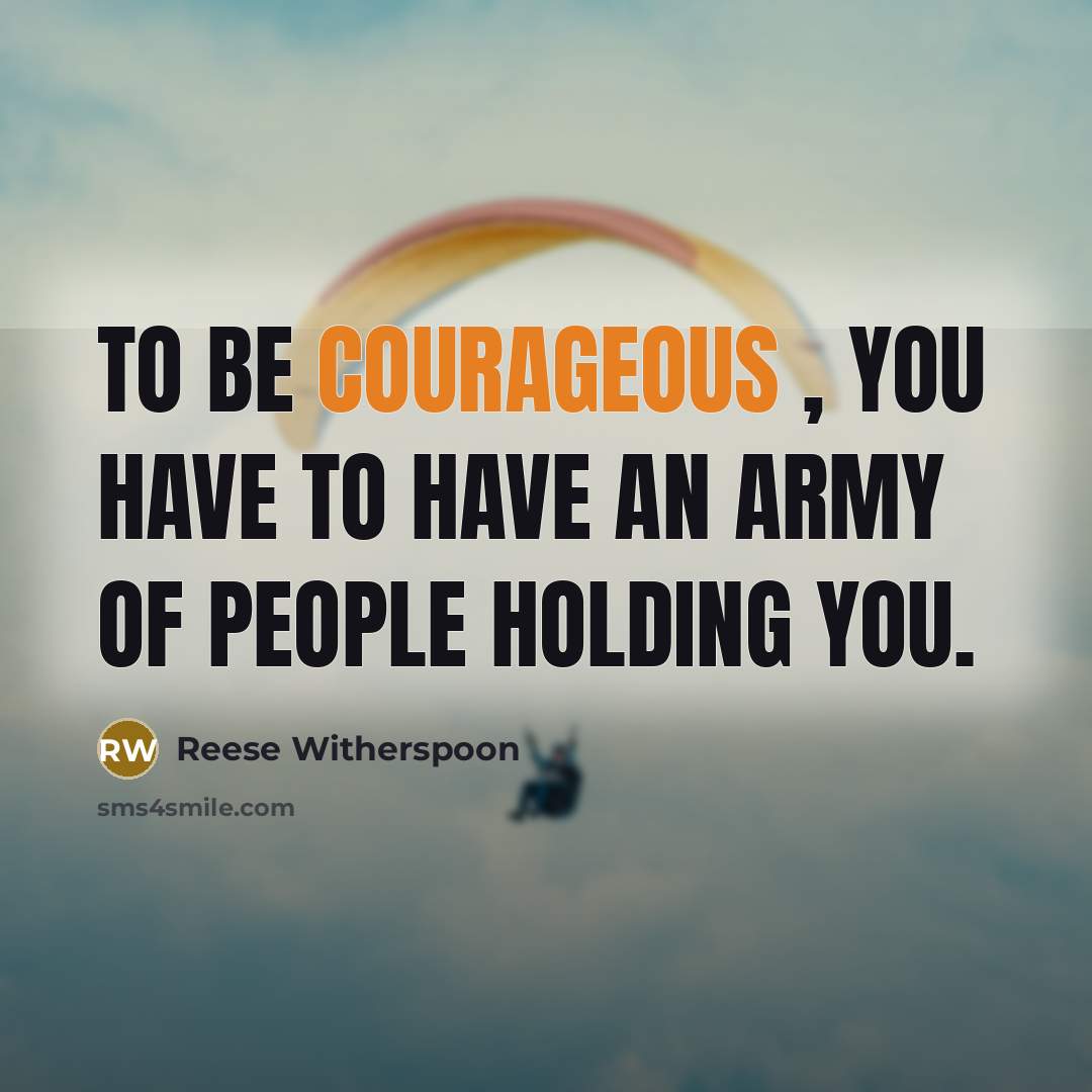 “To be courageous , you have to have an army…” quote by Reese Witherspoon