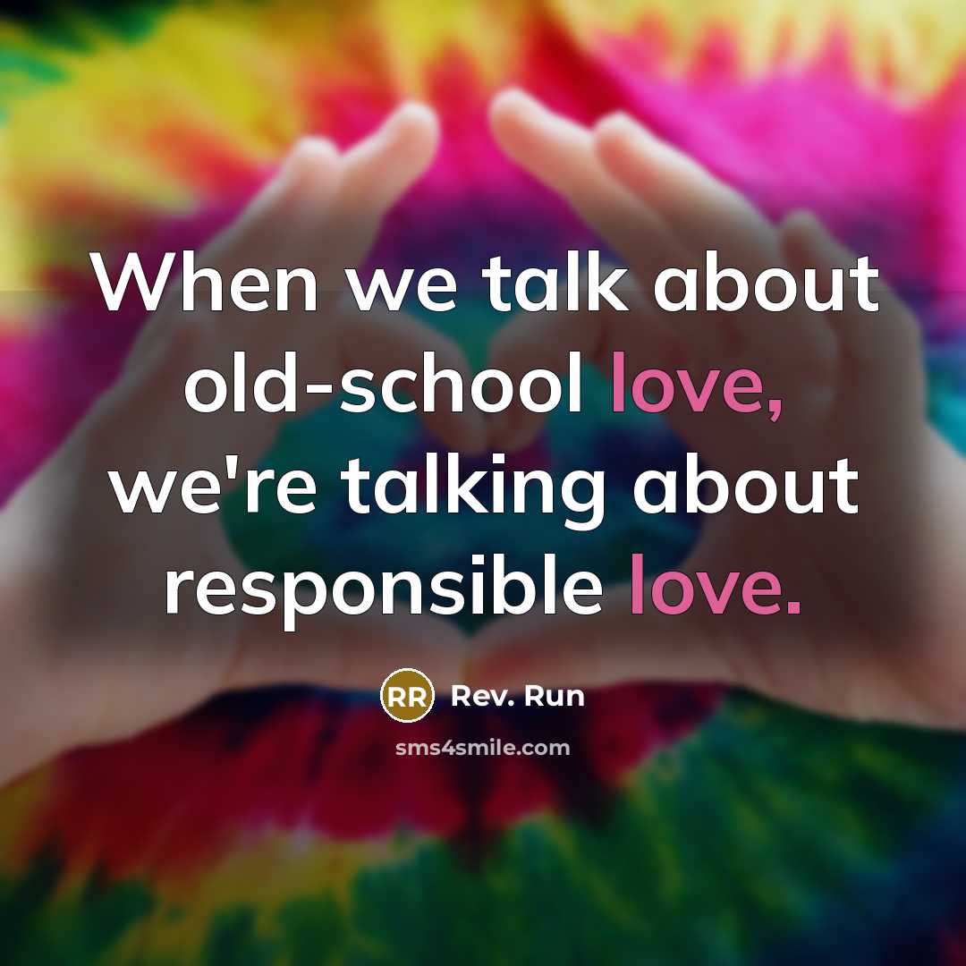 “When we talk about old-school love, we're talking about responsible…” quote by Rev. Run
