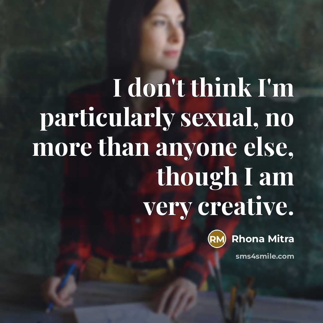 “I don't think I'm particularly sexual, no more than anyone…” quote by Rhona Mitra