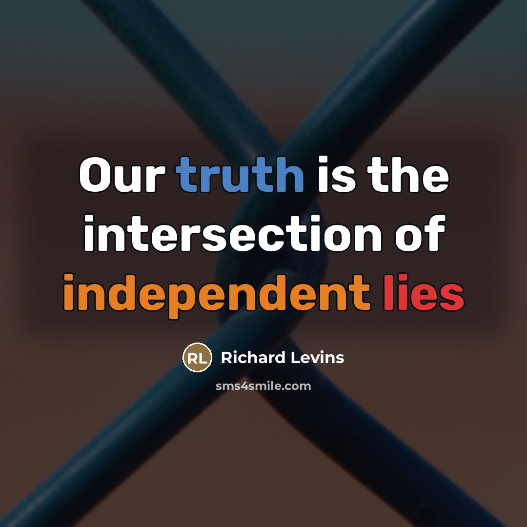 “Our truth is the intersection of independent lies…” quote by Richard Levins