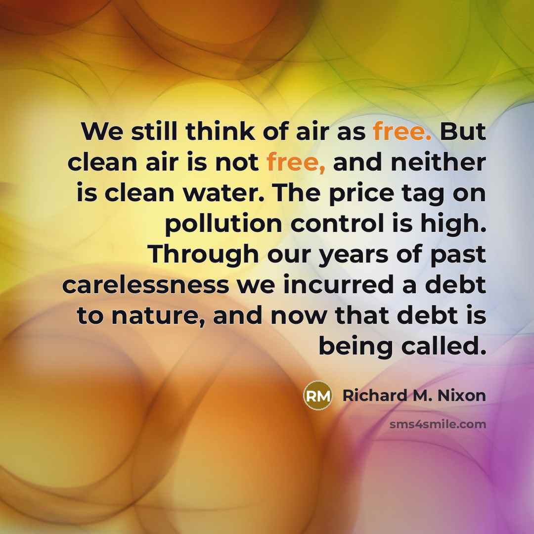 “We still think of air as free. But clean air…” quote by Richard M. Nixon