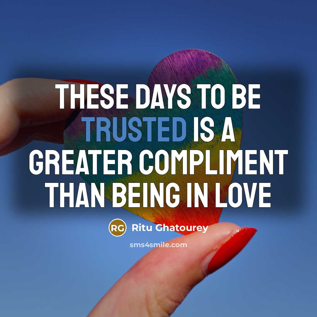 “These days to be trusted is a greater compliment than…” quote by Ritu Ghatourey