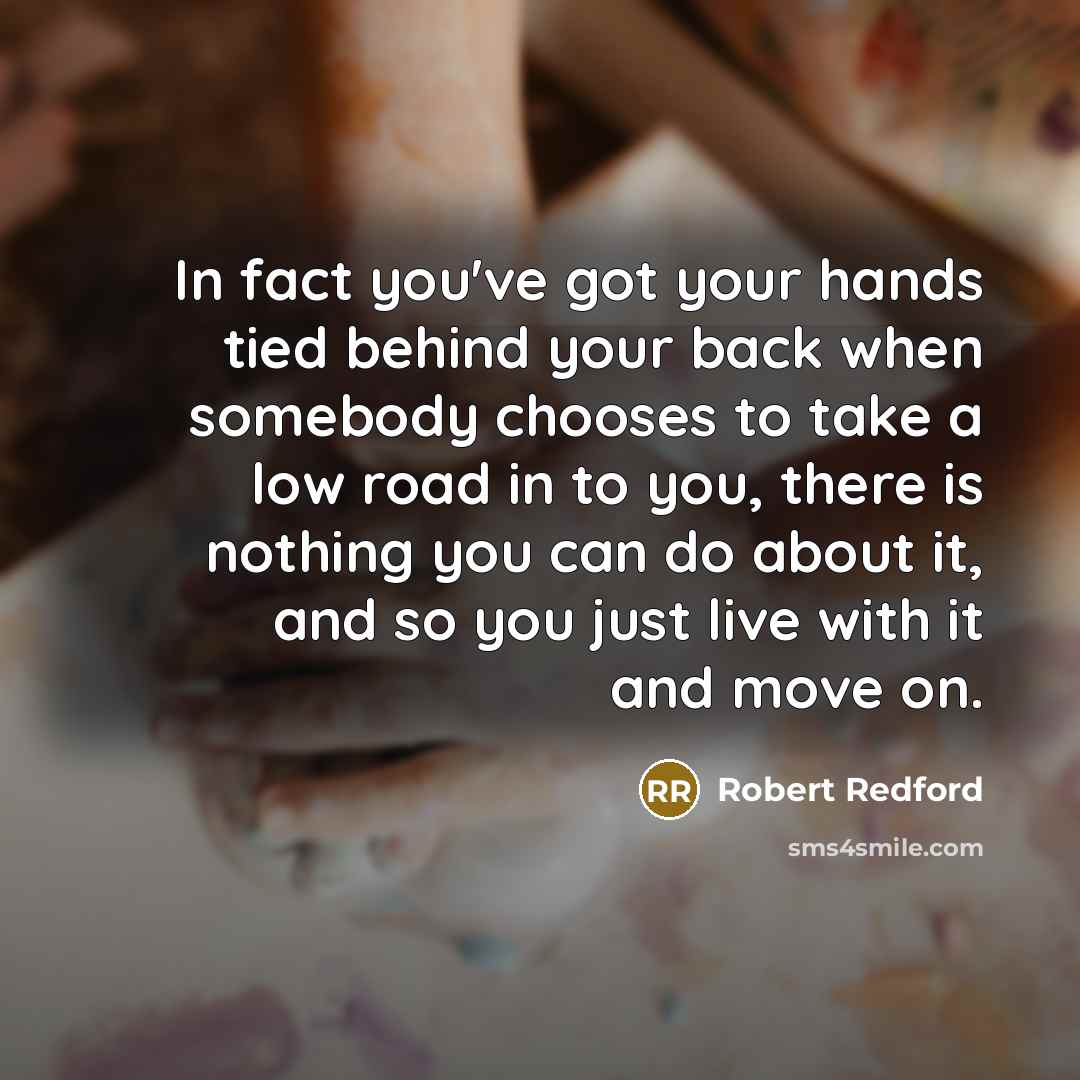 “In fact you've got your hands tied behind your back…” quote by Robert Redford